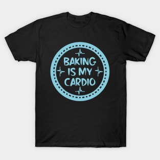 Baking Is My Cardio T-Shirt